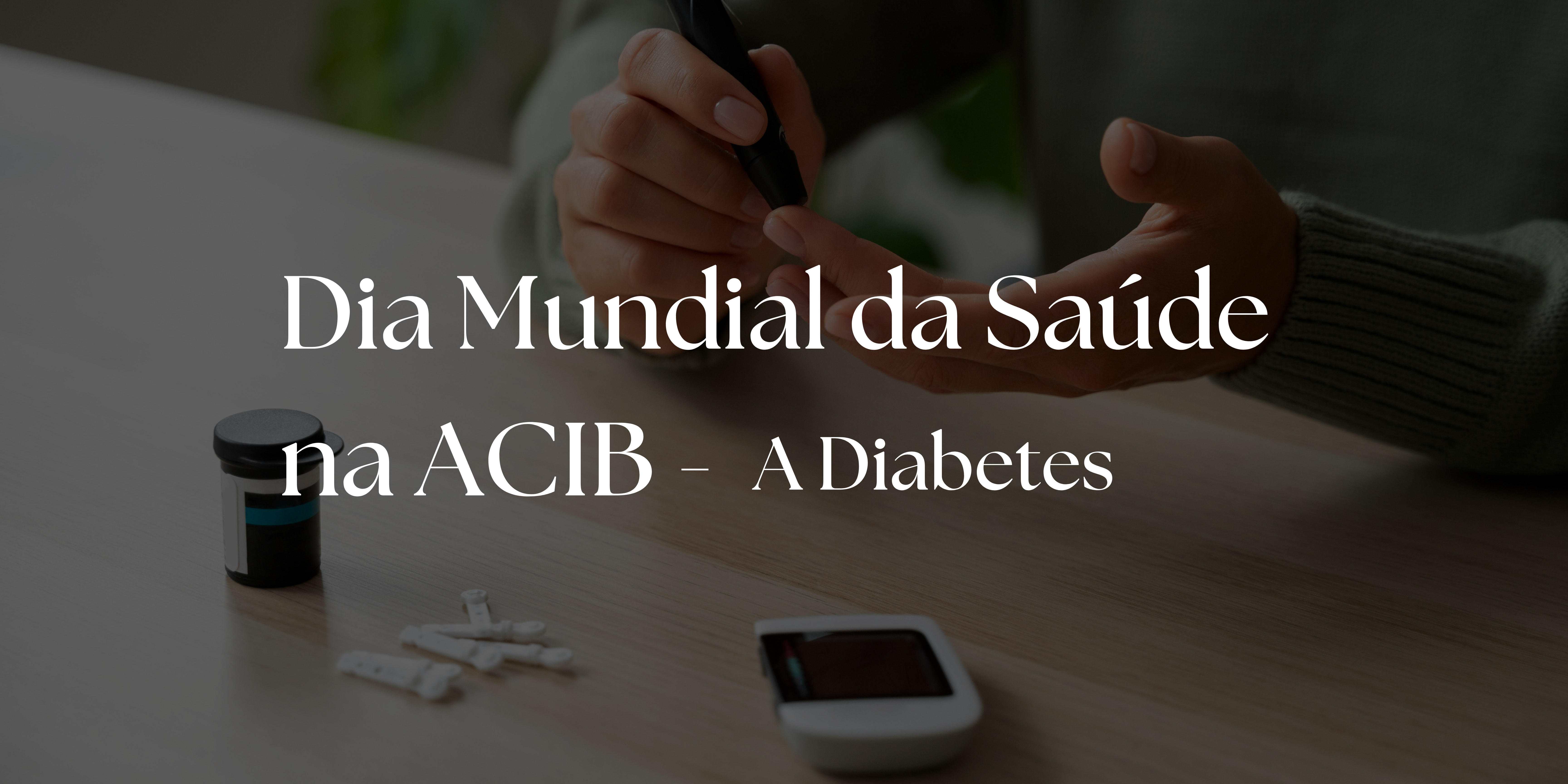 Dia Mundial da Saúde na ACIB- A Diabetes